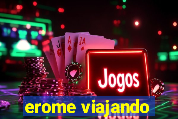 erome viajando